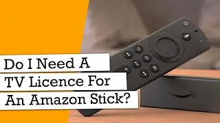 Do I Need A TV Licence For an Amazon Fire Stick