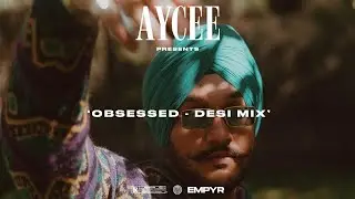 OBSESSED (DESI MIX) | (AYCEE x @PureBhangra  | RIAR SAAB | LATEST BHANGRA MIX 2023