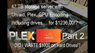 Part 2! Super cheap 47 TB Unraid storage server with Plex HW video encoding.. $1236.00  (Inc. Disks)
