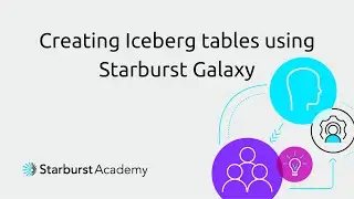 Creating Apache Iceberg tables using Starburst Galaxy | Starburst Academy