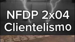 NFDP 2x04 Clientelismo (Programa completo)
