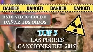 PELIGRO !😵 ESTE VÍDEO CAUSA DIARREA || TOP LAS PEORES CANCIONES DEL 2017
