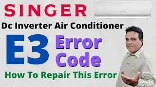 Singer Dc Inverter Air Conditioner E3 Error Code | E3 Error Code Air Conditioner | Forever Tech