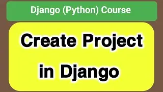 How to create a Project in Python Django  Lecture 8 | Django Tutorial | Overviews