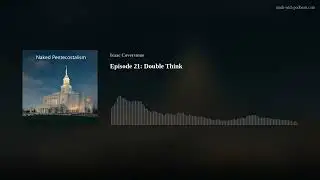 Naked Pentecostalism Episode 21:  Double Think