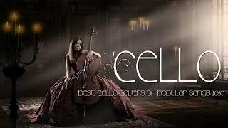 Instrumental Cello ♫ Top 20 Cello Covers of popular songs 2020♫The Best Covers Of 2020
