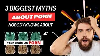 The 3 Scientific NoFap Myths That Makes You Watch Porn Unconsciously