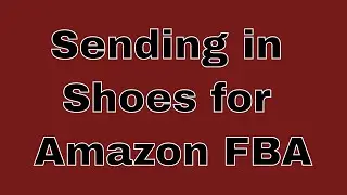 Sending in Shoes for Amazon FBA