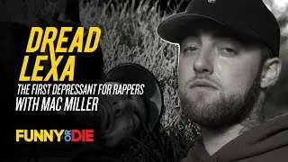 DreadLexa: The First Depressant For Rappers with Mac Miller