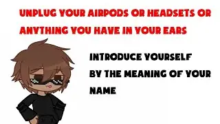 Introduce yourself by the meaning of your name // Gacha Club [Crap post]