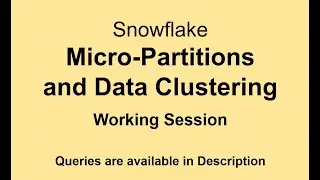 Snowflake - Micro-Partitions and Data Clustering