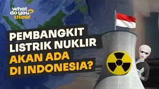 Pembangkit Listrik Tenaga Nuklir akan ada di Indonesia? — 
