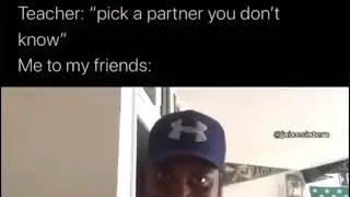 When your teacher tells you to pick a partner you don’t know (MEME VIDEO)