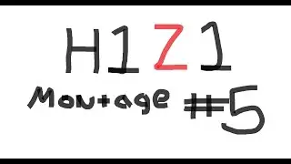 H1Z1 Montage #5