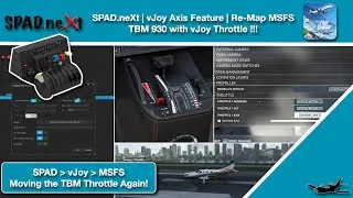 MSFS | SPAD.neXt | vJoy Axis Feature | Making the TBM Throttle Move Again!