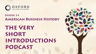 American Business History | The Very Short Introductions Podcast | Episode 34
