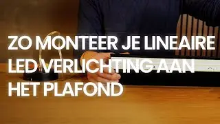 Hoe monteer je lineaire LED-verlichting aan het plafond?