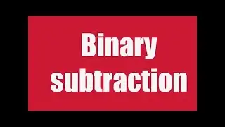 Binary Subtraction