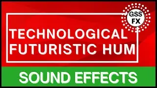 Technological futuristic hum sounds | Technological futuristic hum sound fx | GSS FX