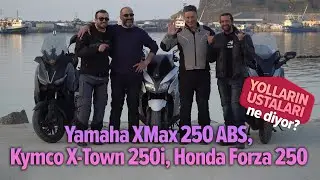Yamaha XMax 250 ABS, Kymco X-Town 250i, Honda Forza 250 | Yolların Ustaları ne diyor?