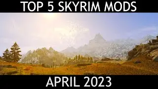 The Top 5 Skyrim Mods of April 2023