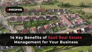 14 Key Benefits of SaaS Real Estate Management for Your Business