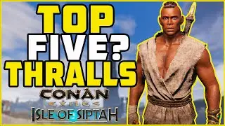 Top 5 Thralls! Isle of Siptah | Conan Exiles 2022