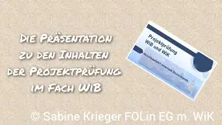 Die Präsentation zu den Inhalten der Projektprüfung im Fach WiK