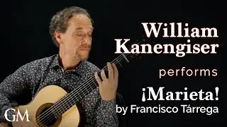 William Kanengiser performs Tárrega's ¡Marieta! | Guitar by Masters