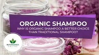 Organic Shampoo vs Traditional Shampoo - Make the shift