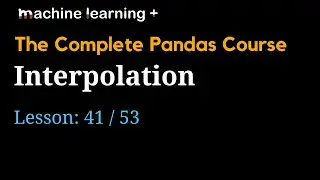 Interpolation in Pandas  #41 of 53: The Complete Pandas Course