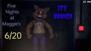 Five Nights At Maggie's #4 (6/20) - IT'S BROKEN!