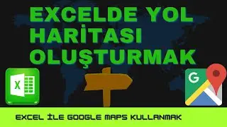 Excel İle Google Maps'te Yol Haritası Oluşturmak | Excel ile Google Maps'te Konum Görmek!!!