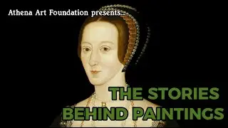 The Stories Behind Paintings: Anne Boleyn's Complex Legacy