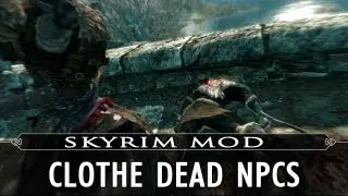 Skyrim Mod Feature: Clothe Dead NPCs