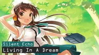 Silent Echo - Living In A Dream