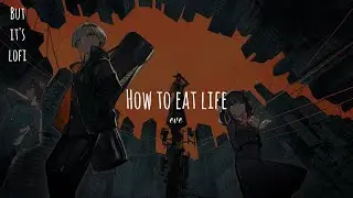 how to eat life - eve「lo-fi remix」