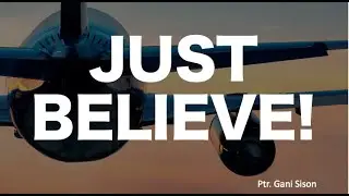 JUST BELIEVE, Ptr Gani Sison, Online Mission Fellowship Mar 31, 2022
