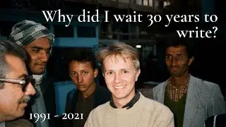 Why Am I Writing Now - 30 Years Later? | Bumbling Through The Hindu Kush | Chris Woolf