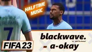 [FIFA 23] Halftime Music: blackwave. - a-okay (HQ)
