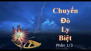 Chuyến Đò Ly Biệt (Phần 1)/ Đức Thầy Bần Sĩ Vô Danh
