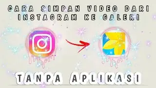 CARA MENYIMPAN VIDEO INSTAGRAM KE GALERI TANPA APLIKASI