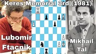 Mikhail Tal vs Lubomir Ftacnik. Keres Memorial 3rd (1981).