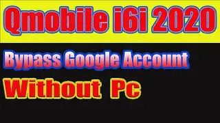 Qmobile i6i 2020 Frp Bypass | Qmobile Bypass Google Account Without Pc