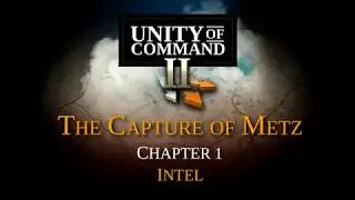 Unity of Command II - The Capture of Metz - Chapter 1