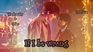 Wednesday & Tyler - If I be wrong