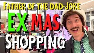 EX-MAS SHOPPING w/ The Father of the Dad-Joke