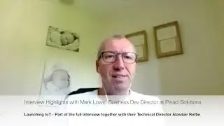 Launching IoT - Mark Lowe, Pinacl Solutions, Highlights