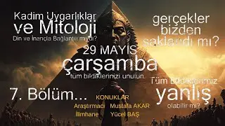 Kadim Uygarlıklar ve Mitoloji Sohbeti Bölüm-7