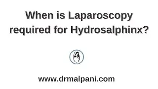 When is Laparoscopy required for Hydrosalphinx? 